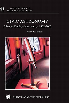 Civic Astronomy: Albany’s Dudley Observatory, 1852-2002