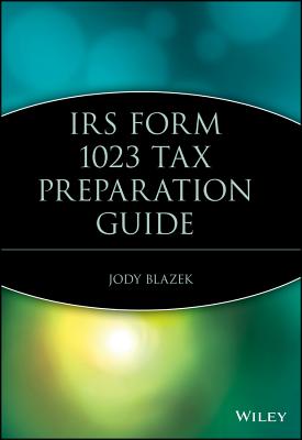 IRS Form 1023 Tax Preparation Guide: Tax Preparatin Guide