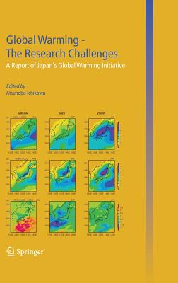 Global Warming - The Research Challenges: A Report Of Japan’s Global Warming Initiative