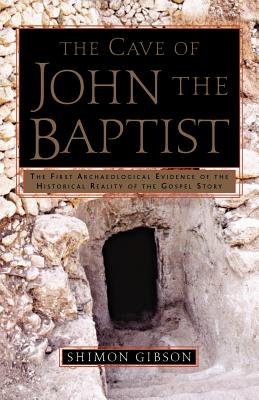 The Cave of John the Baptist: The First Archaeological Evidence of the Historical Reality of the Gospel Story