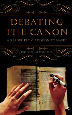 Debating The Canon: A Reader From Addison to Nafisi