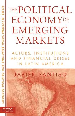 The Political Economy Of Emerging Markets: Actors, Institutions And Financial Crises In Latin America