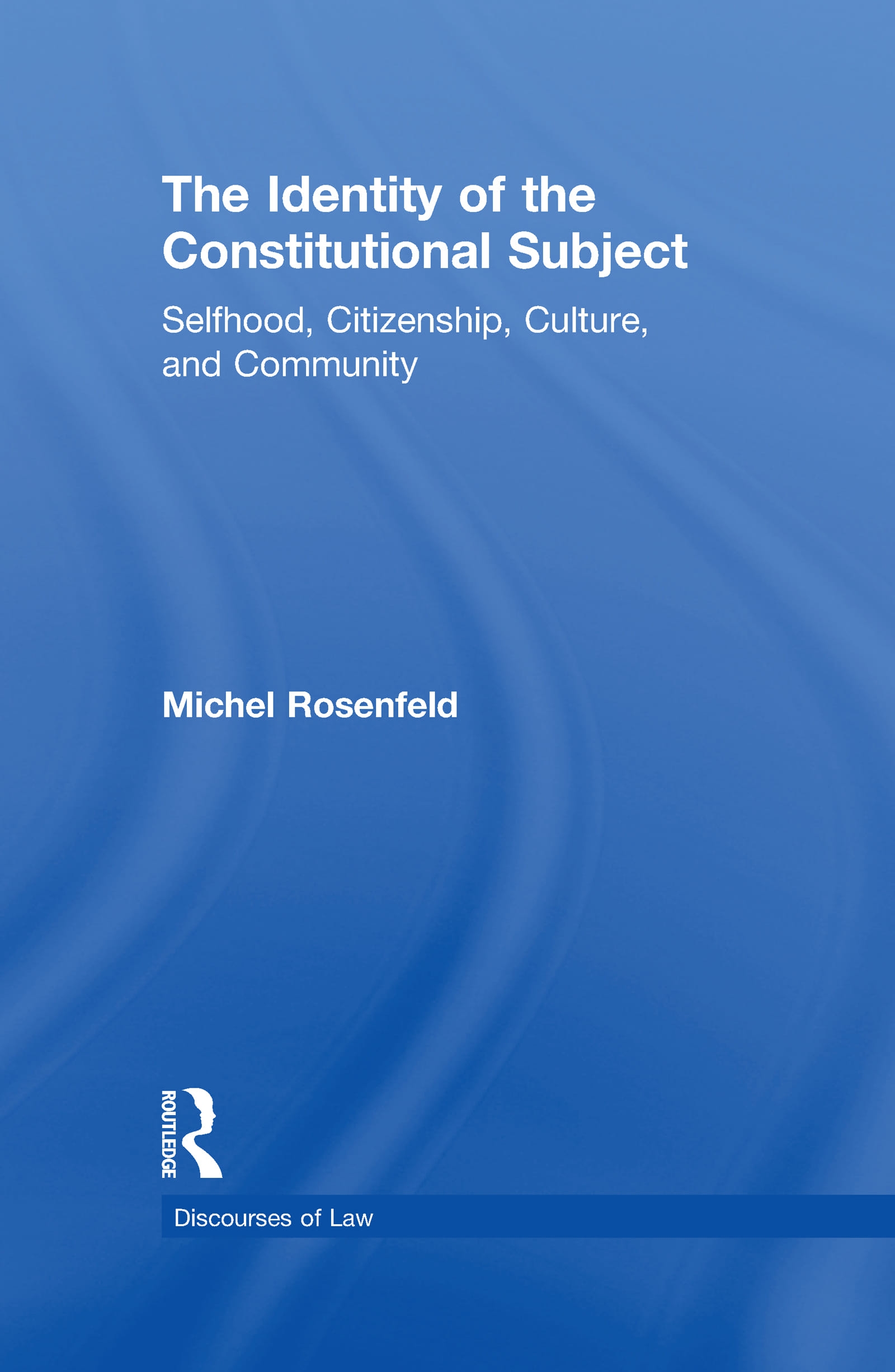 The Identity of the Constitutional Subject: Selfhood, Citizenship, Culture, and Community