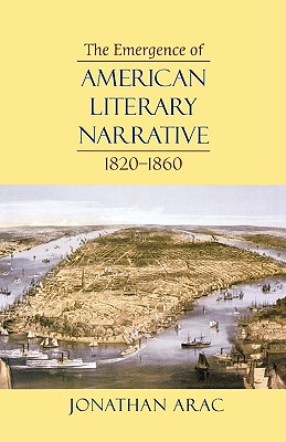 The Emergence of American Literary Narrative, 1820-1860