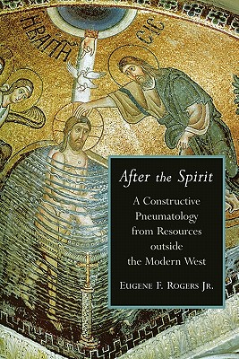 After The Spirit: A Constructive Pneumatology From Resources Outside The Modern West