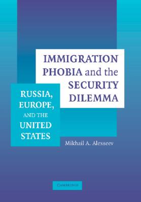 Immigration Phobia and the Security Dilemma: Russia, Europe, and the United States