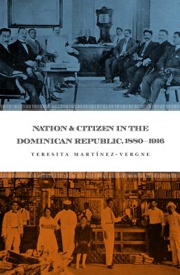 Nation & Citizen In The Dominican Republic, 1880-1916