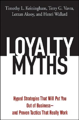 Loyalty Myths: Hyped Strategies That Will Put You Out of Business;and Proven Tactics That Really Work