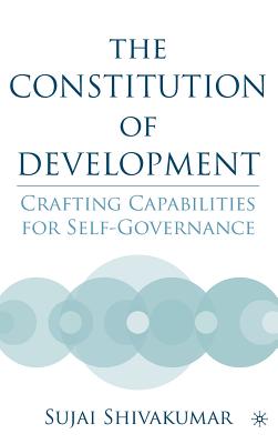 The Constitution Of Development: Crafting Capabilities For Self-governance