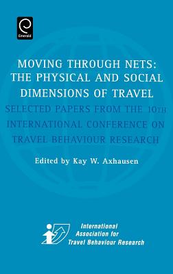 Moving Through Nets: The Physical and Social Dimensions of Travel: Selected Papers from the 10th International conference on Tra