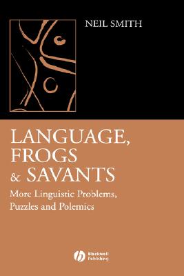 Language, Frogs And Savants: More Linguistic Problems, Puzzles And Polemics in Linguistics