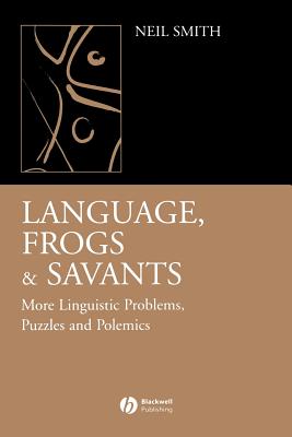 Language, Frogs and Savants: More Linguistic Problems, Puzzles and Polemics