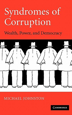 Syndromes of Corruption: Wealth, Power, And Democracy