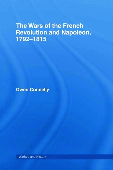 The Wars of the French Revolution And Napoleon, 1792-1815