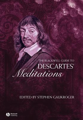 The Blackwell Guide to Descartes’ Meditations