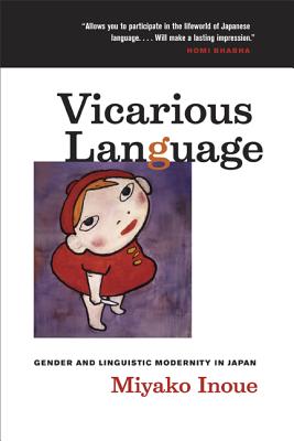 Vicarious Language: Gender And Linguistic Modernity in Japan