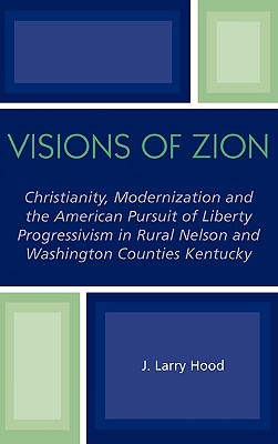 Visions of Zion: Christianity, Modernization And the American Pursuit of Liberty Progressivism