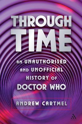 Through Time: An Unauthorised And Unofficial History of Doctor Who