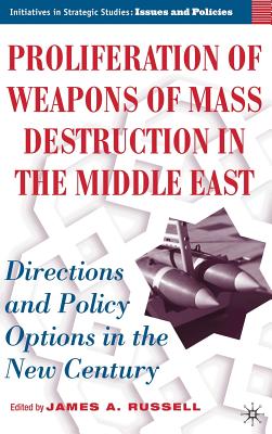 Proliferation of Weapons of Mass Destruction in the Middle East: Directions And Policy Options in the New Century