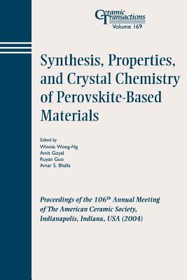 Synthesis, Properties, And Crystal Chemistry of Perovskite-Based Materials: Proceedings of the 106th Annual Meeting of The Ameri