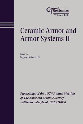 Ceramic Armor And Armor Systems II: Proceedings ofo the 107th Annual Meeting of the American Ceramic Society, Baltimore, Marylan