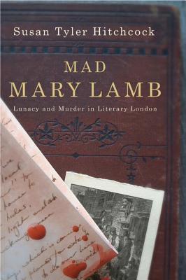 Mad Mary Lamb: Lunacy and Murder in Literary London