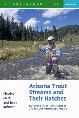 Arizona Trout Streams and Their Hatches: Fly Fishing in the High Deserts of Arizona And Western New Mexico