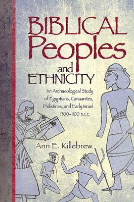 Biblical Peoples and Ethnicity: An Archaeological Study of Egyptians, Canaanites, Philistines, and Early Israel, 1300-1100 B.C.E.