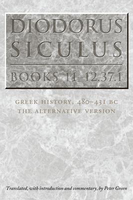 Diodorus Siculus, Books 11-12.37.1: Greek History, 480-431 BC--The Alternative Version