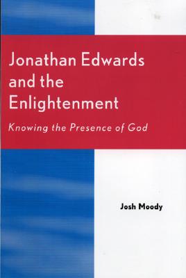 Jonathan Edwards and the Enlightenment: Knowing the Presence of God