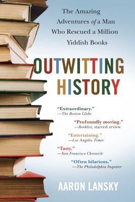 Outwitting History: The Amazing Adventures of a Man Who Rescued a Million Yiddish Books