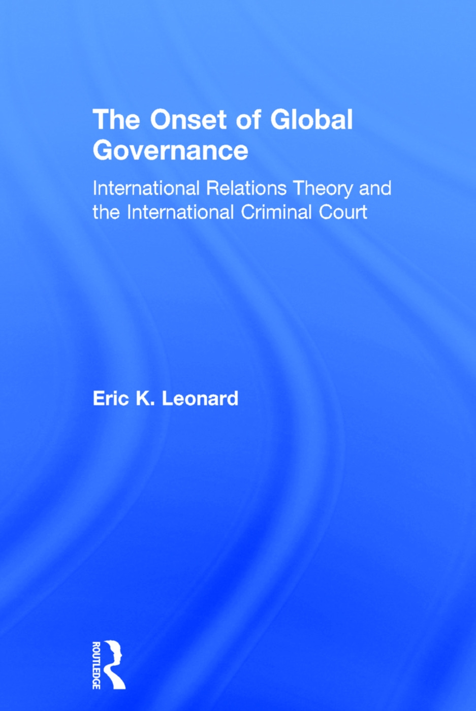 The Onset of Global Governance: International Relations Theory And the International Criminal Court