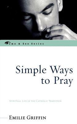 Simple Ways to Pray: Spiritual Life in the Catholic Tradition