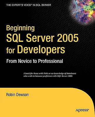 Beginning SQL Server 2005 for Developers: From Novice To Professional