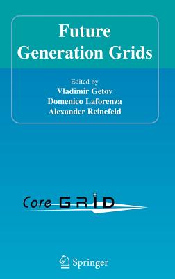 Future Generation Grids: Proceedings of the Workshop on Future Generation Grids, November 1-5, 2004, Dagstuhl, Germany