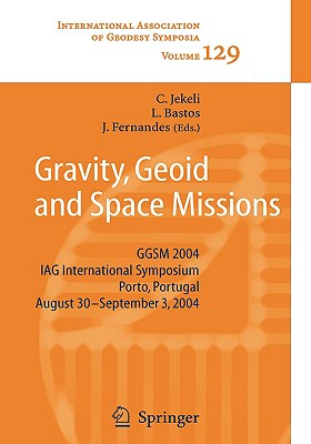 Gravity, Geoid And Space Missions: GGSM 2004 IAG International Symposium Porto, Portugal August 30 - September 3, 2004