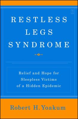 Restless Legs Syndrome: Relief And Hope for Sleepless Victims of a Hidden Epidemic