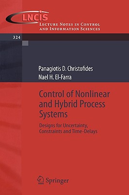 Control Nonlinear And Hybrid Process Systems: Designs for Uncertainty, Constraints And Time-delays