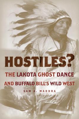 Hostiles?: The Lakota Ghost Dance And Buffalo Bill’s Wild West