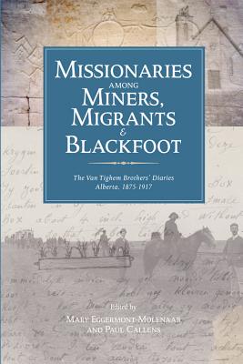 Missionaries Among Miners, Migrants, & Blackfoot: The Van Tighem Brothers’ Diaries, Alberta 1876-1917