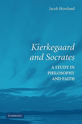 Kierkegaard And Socrates: A Study in Philosophy And Faith