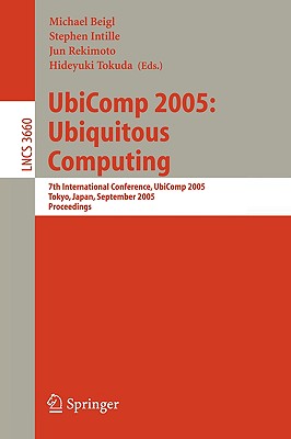 UbiComp 2005: Ubiquitous Computing, 7th International Conference, UbiComp 2005 Tokyo, Japan, September 11-14,2005 Proceedings