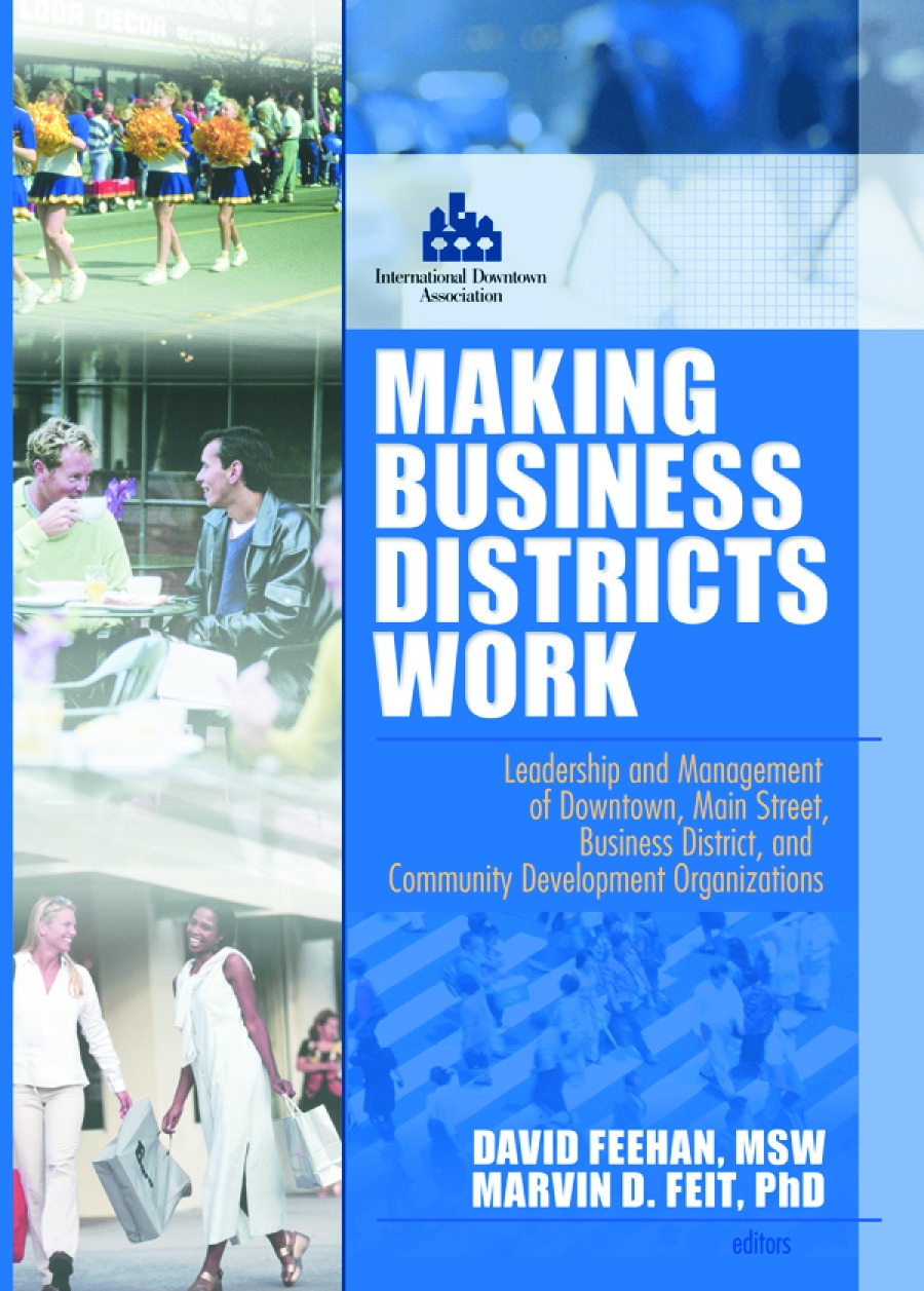 Making Business Districts Work: Leadership And Management of Downtown, Main Street, Business District, And Community Development