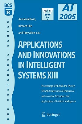 Applications And Innovations in Intelligent Systems XIII: Proceedings of Ai2005, the Twenty-fifth Sgai International Conference