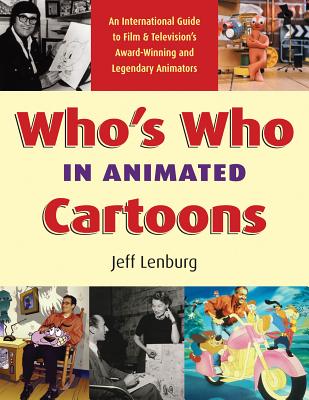 Who’s Who in Animated Cartoons: An International Guide to Film And Television’s Award-Winning And Legendary Animators