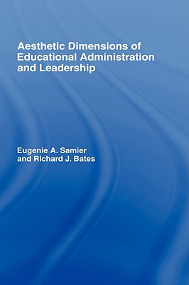 Aesthetic Dimensions of Educational Administration and Leadership