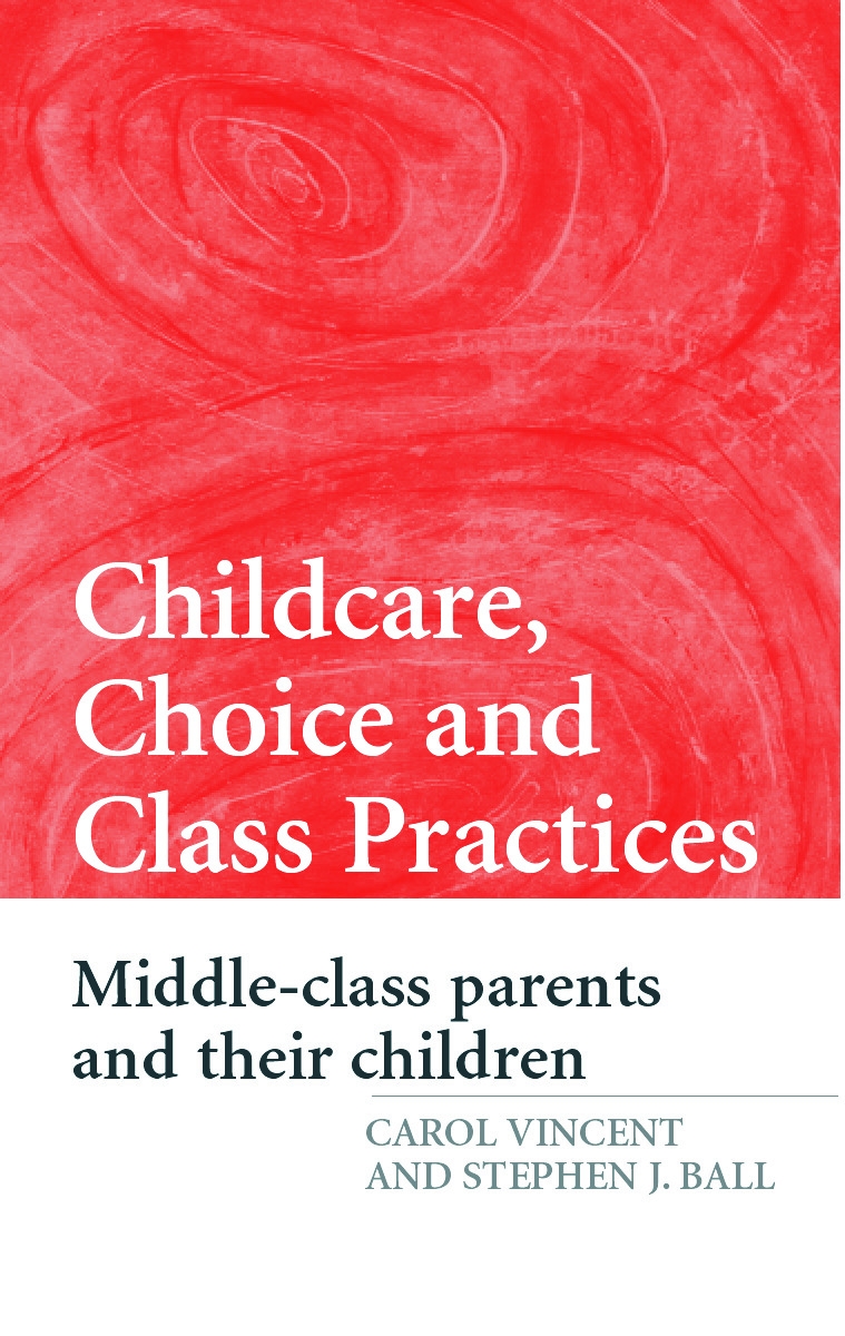 Childcare, Choice And Class Practices: Middle-Class Parents, And Their Children