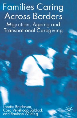 Families Caring Across Borders: Migration, Ageing and Transnational Caregiving