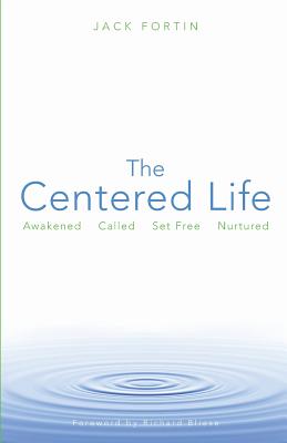 The Centered Life: Awakened, Called, Set Free, Nurtured