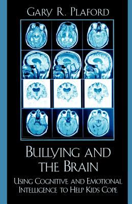 Bullying And the Brain: Using Cognitive And Emotional Intelligence to Help Kids Cope